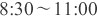 8:30`11:00